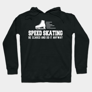 Speed Skating be scared and do it anyway Hoodie